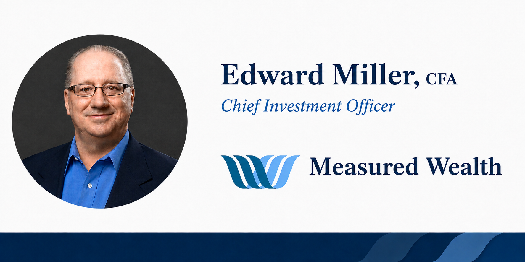 Edward Miller, CFA, CMT — Chief Investment Officer, Measured Wealth